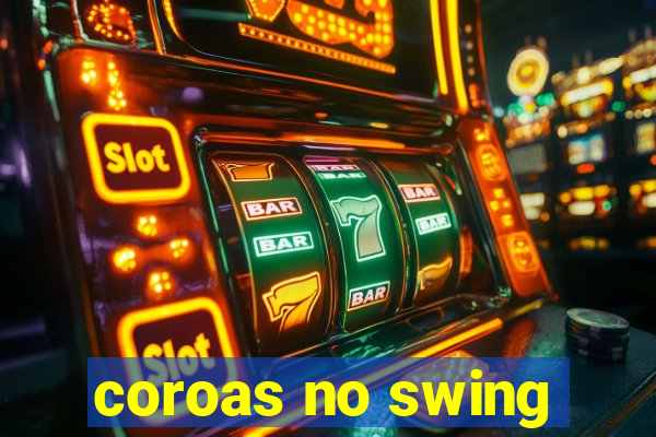 coroas no swing